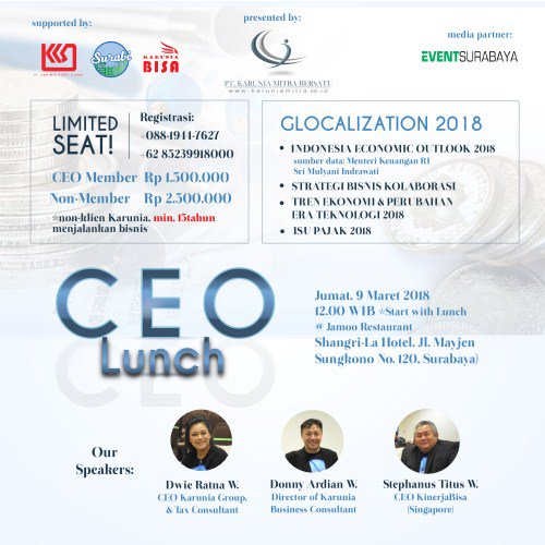 CEO LUNCH by PT. Karunia! Let's having lunch together and talk about GLOCALIZATION 2018 | Fri, 9 March 2018 | 12.00 WIB start lunch @ Jamoo Restaurant (Shangri-La Hote Sby) | CP +62 85239918000 (Aven)