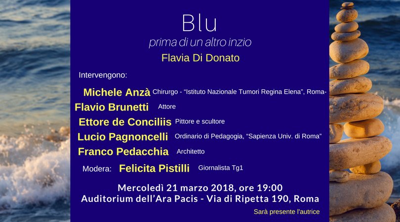 Flavia Di Donato presenta 
BLU
prima di un altro inizio

La presentazione si terrà il 21 marzo 2018 all'Auditorium dell'Ara Pacis, via di Ripetta, 190 Roma 
Si prega dare conferma di partecipazione per motivi organizzativi
Dopo il dibattito seguirà un buffet