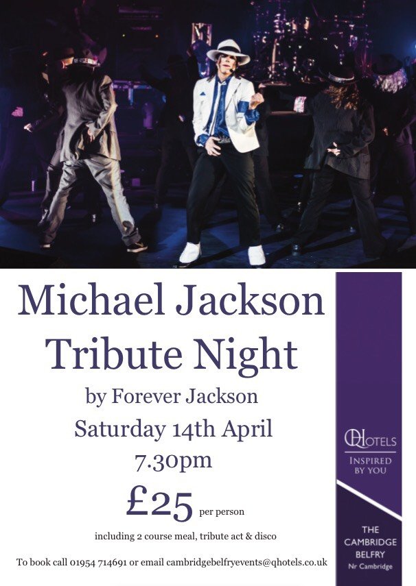 Here at The Cambridge Belfry, witness one of the best
Michael Jackson tributes. Join us and Forever Jackson, for a night of
MJ’s greatest hits that we all know &amp; love. Enjoy a delicious two 
course meal, entertainment and disco!
SAT 14th April - £25 pp 
Call 01954 714 691 to book