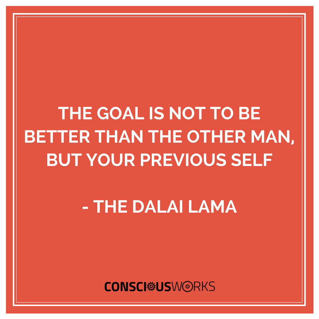 ConsciousWorks's tweet photo. "The goal is not to be better than the other man, but your previous self." - The Dalai Lama https://t.co/zLEFQknKYT