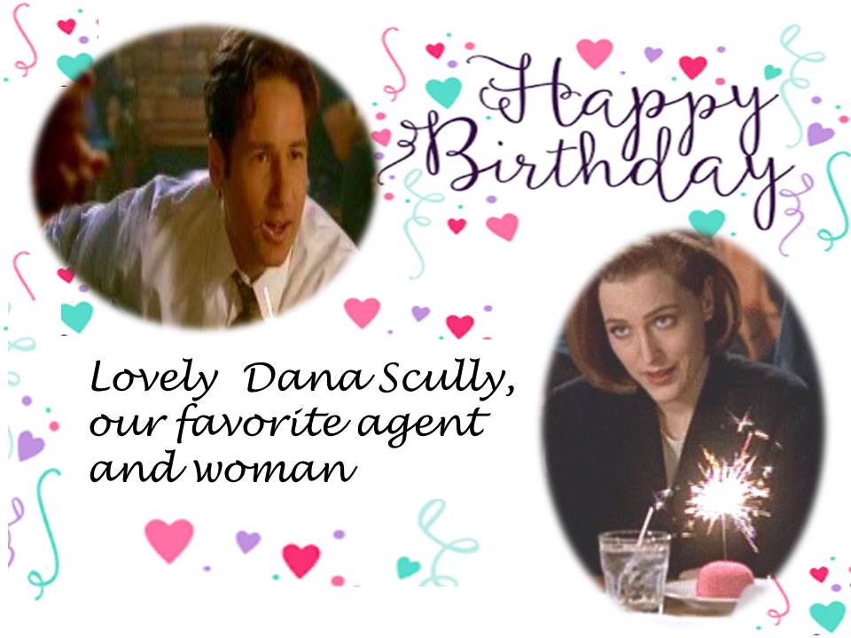 Happy Birthday  to the Lovely Agent and Woman Dana Scully  