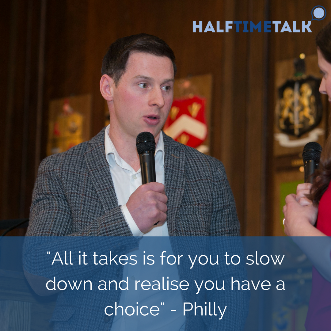 "All it takes is for you to slow down and realise you have a choice" - Philly 
halftimetalk.ie