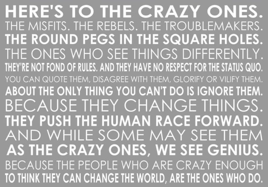 There is no other option but to be a crazy one in this ruthless world. Happy Birthday Steve Jobs. 
