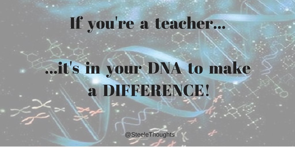 SteeleThoughts's tweet photo. If you’re a teacher... it’s in your DNA to make a DIFFERENCE! https://t.co/2U6Qj892eO