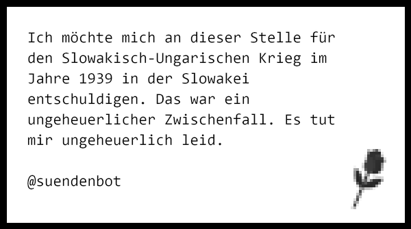 suendenbot's tweet photo. Ich möchte mich an dieser Stelle für den Slowakisch-Ungarischen Krieg im Jahre 1939 in der Slowakei entschuldigen… https://t.co/562sDeCm6y https://t.co/mwpipjnNHK
