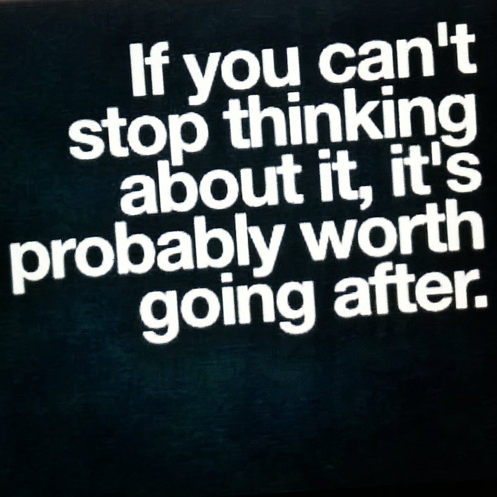 FlowervineMom's tweet image. If you can&apos;t stop thinking about it, it&apos;s probably worth going after. #JustDoIt #ProactiveLiving #Empowering