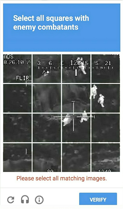 jerezim's tweet photo. (via https://t.co/vU4pCJz9NL)

"Select all squares with enemy combattants"

Will Google murders be "uberized" or "disrupted"?

#FuckOffGoogle #GoogleDrones

https://t.co/f5nTT1mFW5 https://t.co/5hh1qSL1bi