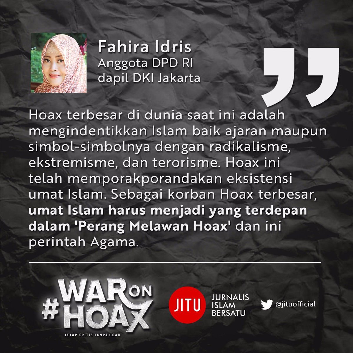 fahiraidris's tweet image. Hoax terbesar di dunia saat ini adlh mengindentikkan #Islam baik ajaran maupun simbol2nya 
dgn radikalisme, ekstremisme &amp;amp; terorisme..
Sebagai korban Hoax terbesar, umat Islam harus menjadi yang terdepan dalam 'Perang Melawan Hoax' dan ini perintah Agama.. #WarOnHoax