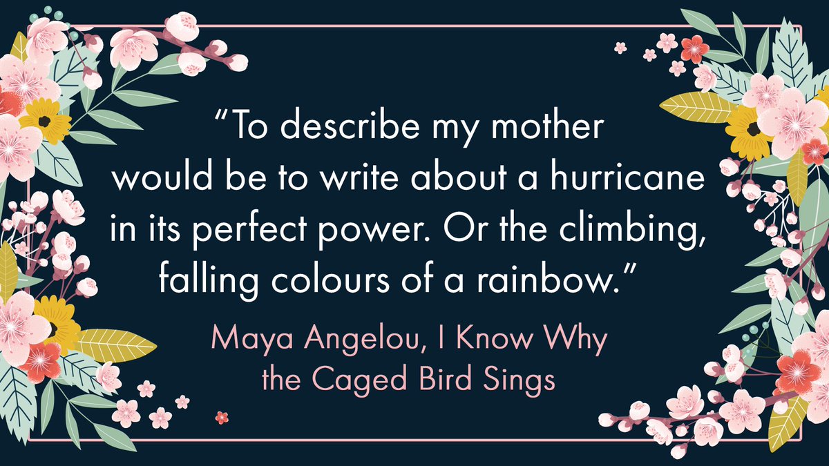 Waterstones on Twitter: "'To describe my mother would be to write about a hurricane in its perfect power. Or the climbing, falling colours of a rainbow.” - Maya Angelou Happy #MothersDay https://t.co/TnGltSnMdO" /