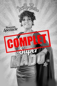 ⚠️ INFO - SPECTACLE COMPLET ⚠️ Le spectacle SUPER MADO de NOELLE PERNA du Vendredi 06 Avril 2018 est complet !