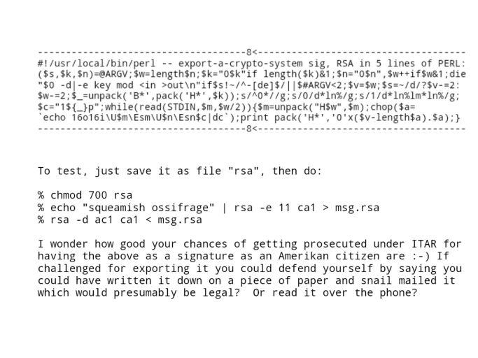 1995: Adam Back created a 5 line PERL program which implements RSA encryption and decryption - small enough to use as an email signature.