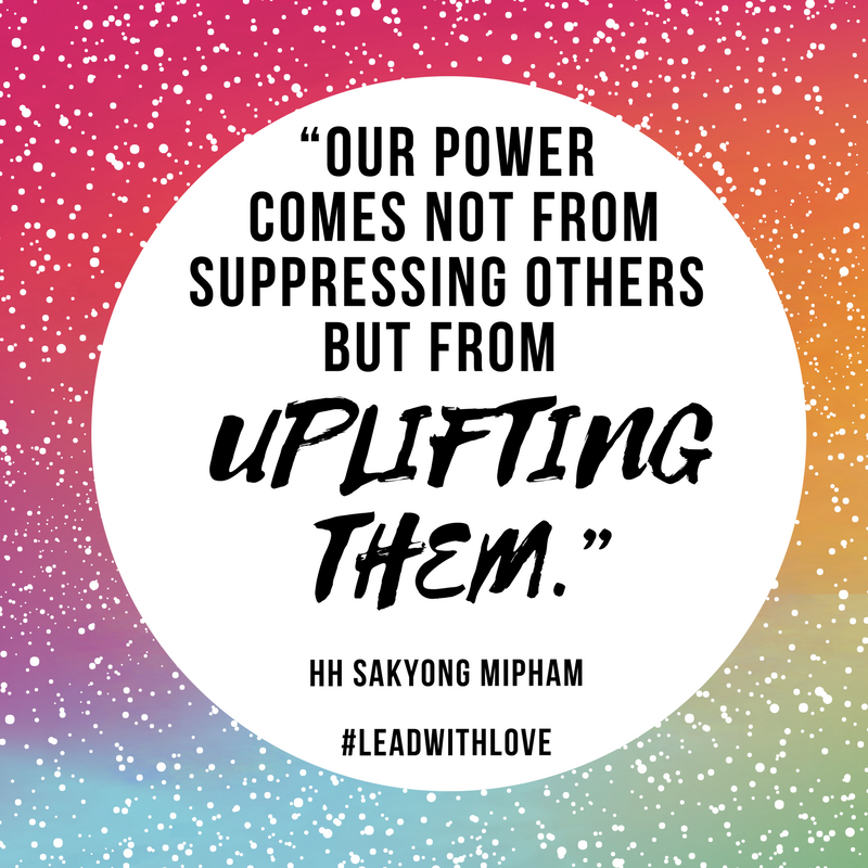 Let’s rise together! Wise words from Lead With Love Summit 2017 Alumni <a href="/SakyongMipham/">Sakyong Mipham</a> “Our power comes not from suppressing others but from uplighting them.” #leadwithlove