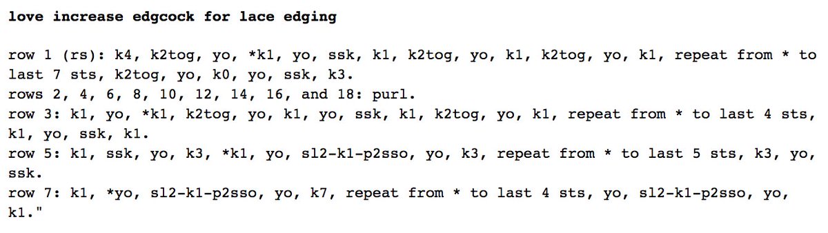 love increase edgcock for lace edging

row 1 (rs): k4, k2tog, yo, *k1, yo, ssk, k1, k2tog, yo, k1, k2tog, yo, k1, repeat from * to last 7 sts, k2tog, yo, k0, yo, ssk, k3. 
rows 2, 4, 6, 8, 10, 12, 14, 16, and 18: purl. 
row 3: k1, yo, *k1, k2tog, yo, k1, yo, ssk, k1, k2tog, yo, k1, repeat from * to last 4 sts, k1, yo, ssk, k1. 
row 5: k1, ssk, yo, k3, *k1, yo, sl2-k1-p2sso, yo, k3, repeat from * to last 5 sts, k3, yo