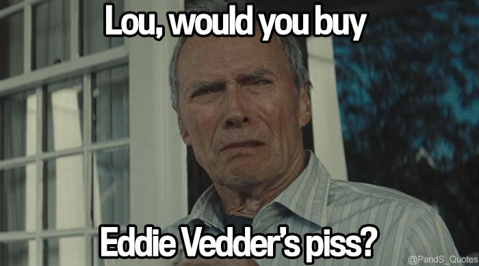 PandS_quotes's tweet photo. "Lou, would you buy Eddie Vedder’s piss?" @mycorreale #EP299 https://t.co/QIEUPJWENz