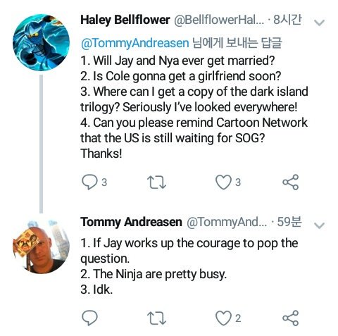 Q. 제이와 니야는 언젠가 결혼할까요?
A. 제이가 니야에게 청혼할 용기가 생긴다면.

Q. 콜에게 여자친구가 생길까요?
A. 닌자는 바쁘다.