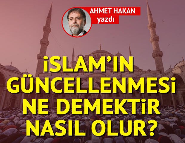 Ahmet Hakan yazdı: İslam’ın güncellenmesi ne demektir, nasıl olur? <a href="/ahmethc/">ahmet hakan</a> hry.yt/CsuT5