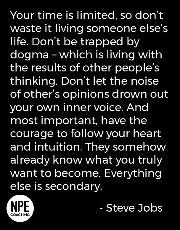 You're the only one who can achieve your dreams.
Don't waste your time living someone else's life and be the best you can be. #NPECoaching