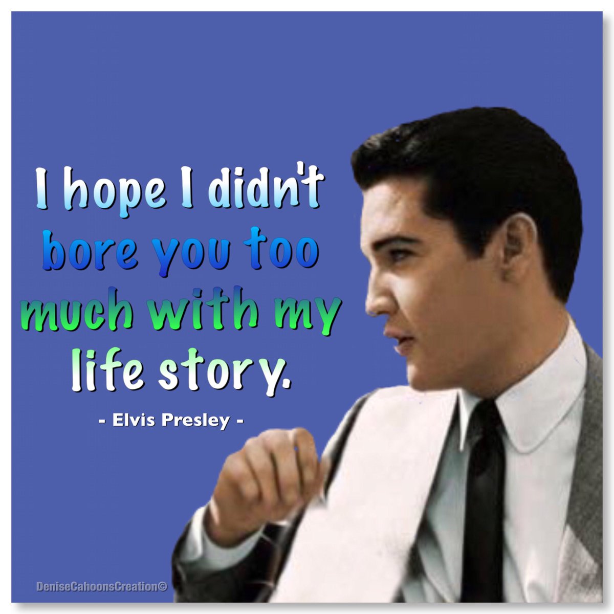 denisecahoon4's tweet photo. I hope I didn't bore you too much with my life story.
-Elvis Presley- #ElvisQuote #ElvisHistory https://t.co/bxTIS0wboM