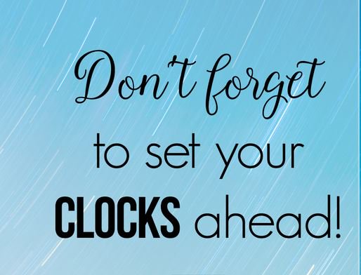 TWO MEN AND A TRUCK® reminding you to turn you clock ahead ONE HOUR BEFORE you go to bed tonight.  We loose an hour of sleep but in return we have more daylight to enjoy.