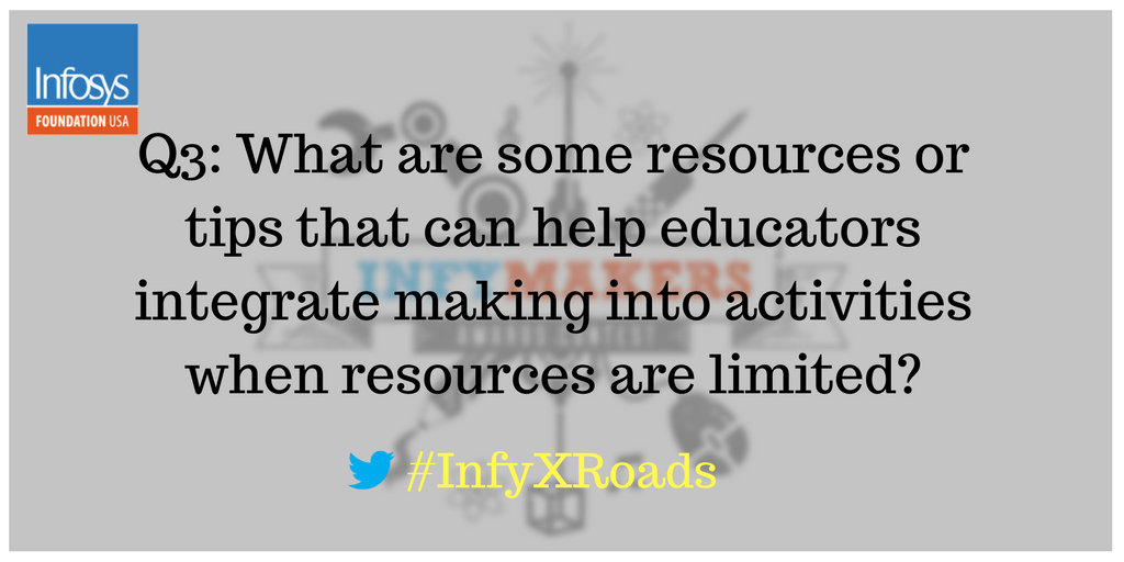 heyasteph's tweet image. Join the #InfyXRoads  conversation! Q3: What are some resources or tips that can help educators integrate making into activities when resources are limited? #InfyXRoads