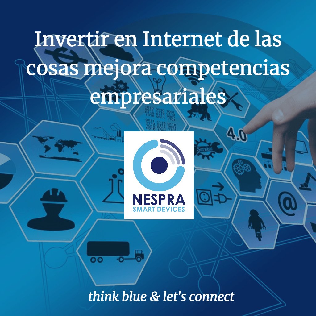 Invertir en Internet de las cosas mejora competencias empresariales nespra.net/blog/invertir-…