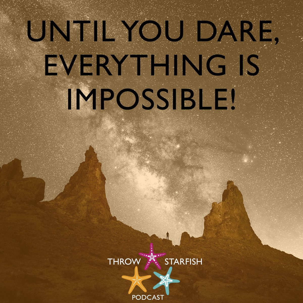 Until you dare, everything is impossible.
You can #Listen to episodes of our #Podcast at throwstarfish.com #ThrowStarfish