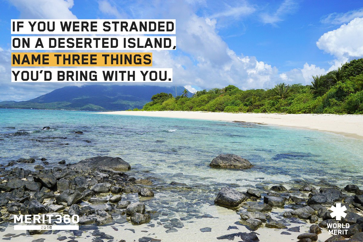 We have been asking this question to all of our #Merit360 applicants and now we are asking you!

If you were stranded on a deserted Island, name three things you'd bring with you.

#WorldMerit