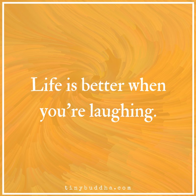 Life is better when you're laughing.