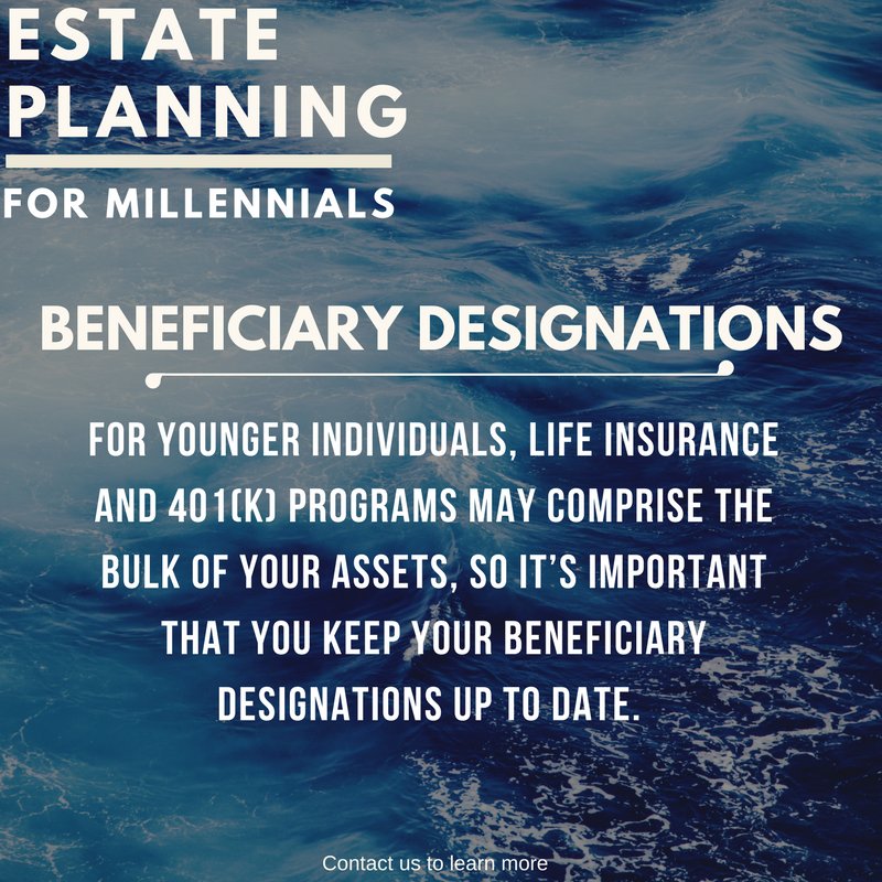 Make sure that beneficiary designations for all assets are up to date and correct.