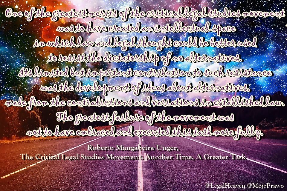 LegalHeaven's tweet photo. One of the greatest merits of the critical legal studies movement was to have created an intellectual space 
in which law and legal thought could be better used 
to resist the dictatorship of no alternatives. #Unger #CriticalLegalStudies #badlaw #goodlaw https://t.co/oXyE83CM4X
