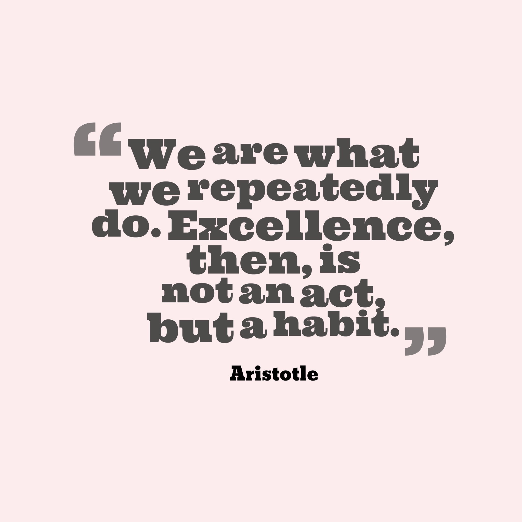 Excellence Is A Habit Quote Charlottehunter On Twitter: "Excellence Is Formed From Good Daily Habits  #Aristotle #Quotes #Habits #Excellence Https://T.co/Sykxy1Newc" / Twitter