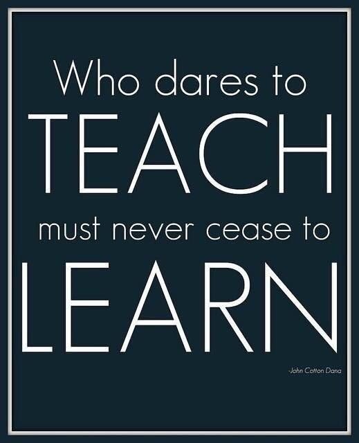 Who dares to teach must never cease to learn