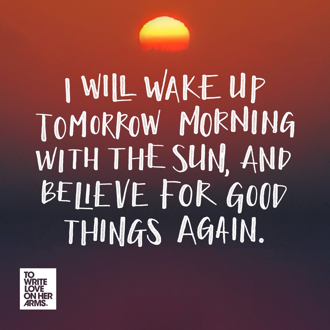 TWLOHA's tweet photo. "I will wake up tomorrow morning with the sun, and believe for good things again." https://t.co/dMcz1HJw2B https://t.co/DuweOgOGW4