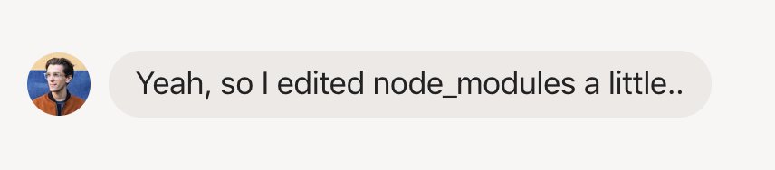 Screenshot of chat conversation where Dan said, "Yeah, so I edited node_modules a little.."