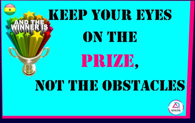 adslink_gh's tweet photo. KEEP YOUR EYES ON THE PRIZE, NOT THE OBSTACLES

#keepmovingforward https://t.co/oyCXRdNqzg