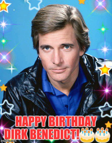 Happy birthday to the amazing and charming Dirk Benedict!  