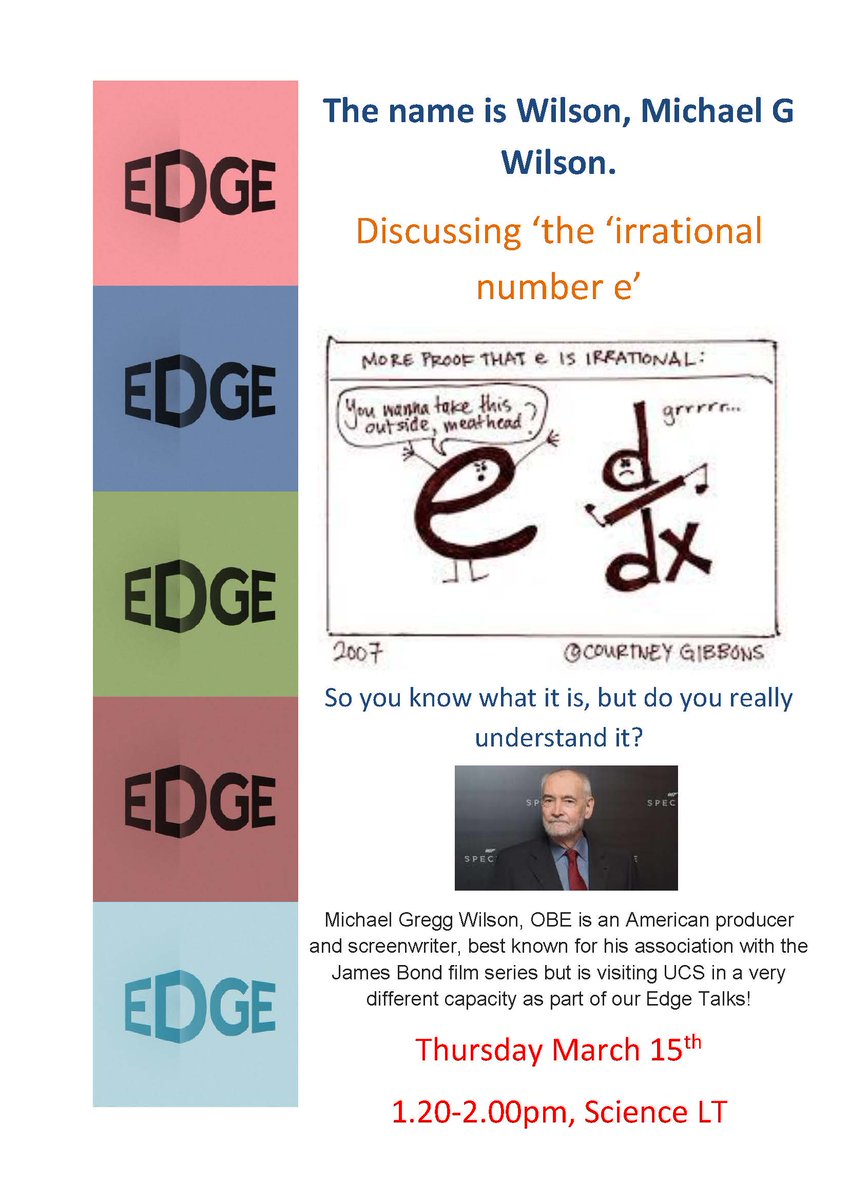 'Irrational number e', so you know what it is, but do you really understand it? American producer and screenwriter Michael Gregg Wilson gives an #EDGE talk on one of the most important numbers in #mathematics on Thursday 15th March, 1.20-2pm in the SLT. #UCSEnrichment