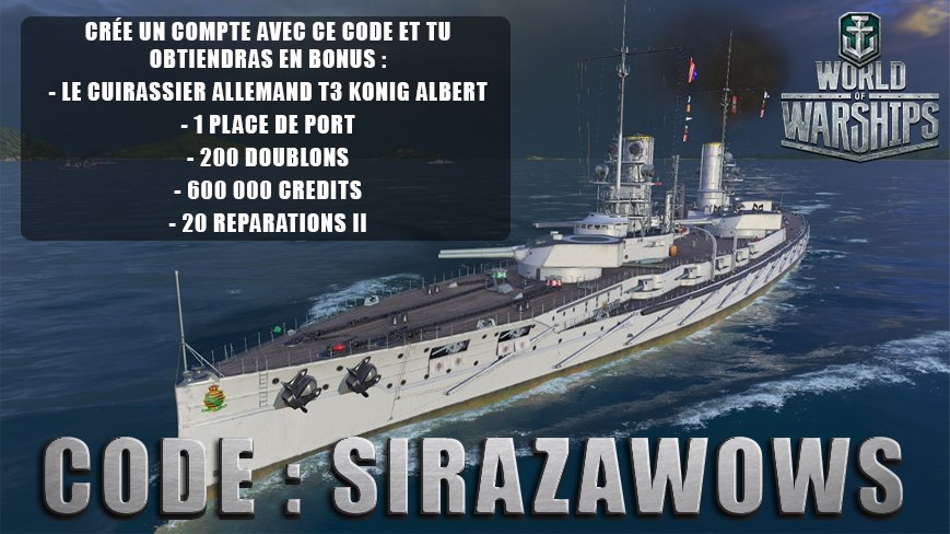 Le code personnalisé pour World of Warships et là !!!! Hype !!! Code : SIRAZAWOWS Vous donne droit a la création d'un compte a des bonus : - Cuirassier Allemand T3 Konig Albert - 1 Place de Port - 200 Doublons - 600 000 Crédits et 20 Équipes de Réparation II <a href="/Wargaming_netFR/">Wargaming Europe, FR</a>