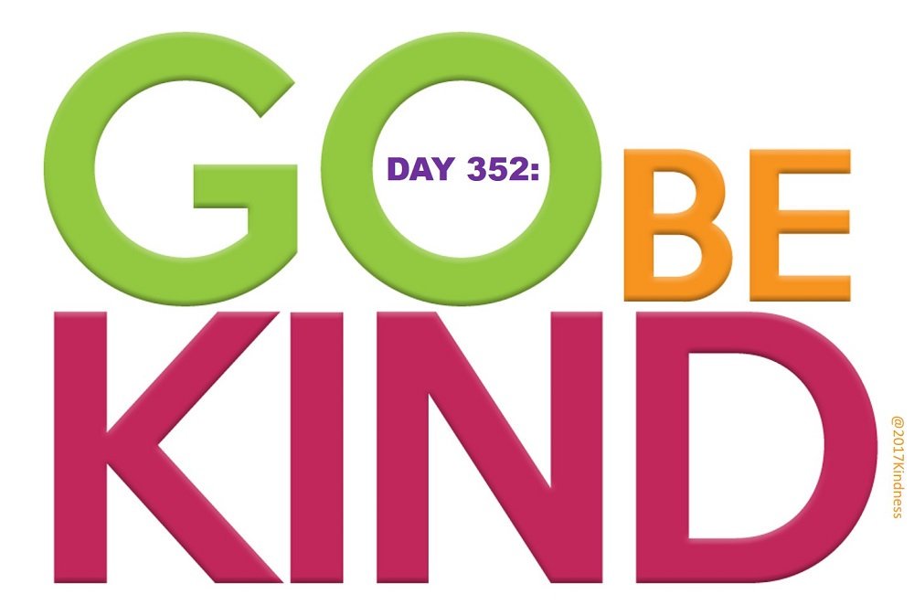 2017kindness's tweet photo. DAY 352: GO BE KIND #ThursdayThoughts #KindnessMatters #RandomActsOfKindnessDay https://t.co/goK3In6dlZ