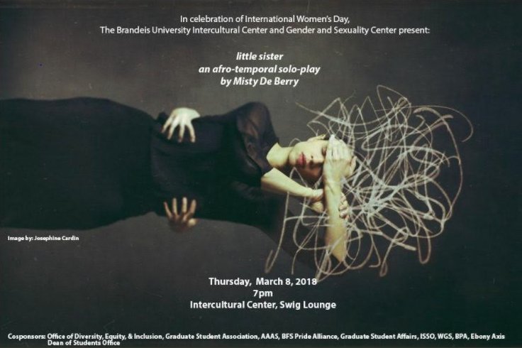BrandeisAAAS's tweet photo. Please join the Intercultural Center for an afro-temporal, solo-play by Misty De Berry titled "little sister," in celebration of International Women's Day. Thursday, March 8th @ 7pm-- Intercultural Center, Swig Lounge. https://t.co/b5EZTDgMj5