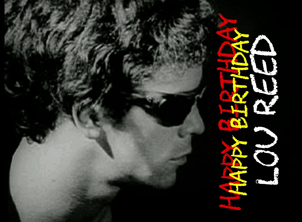 Happy Birthday
Lou Reed 