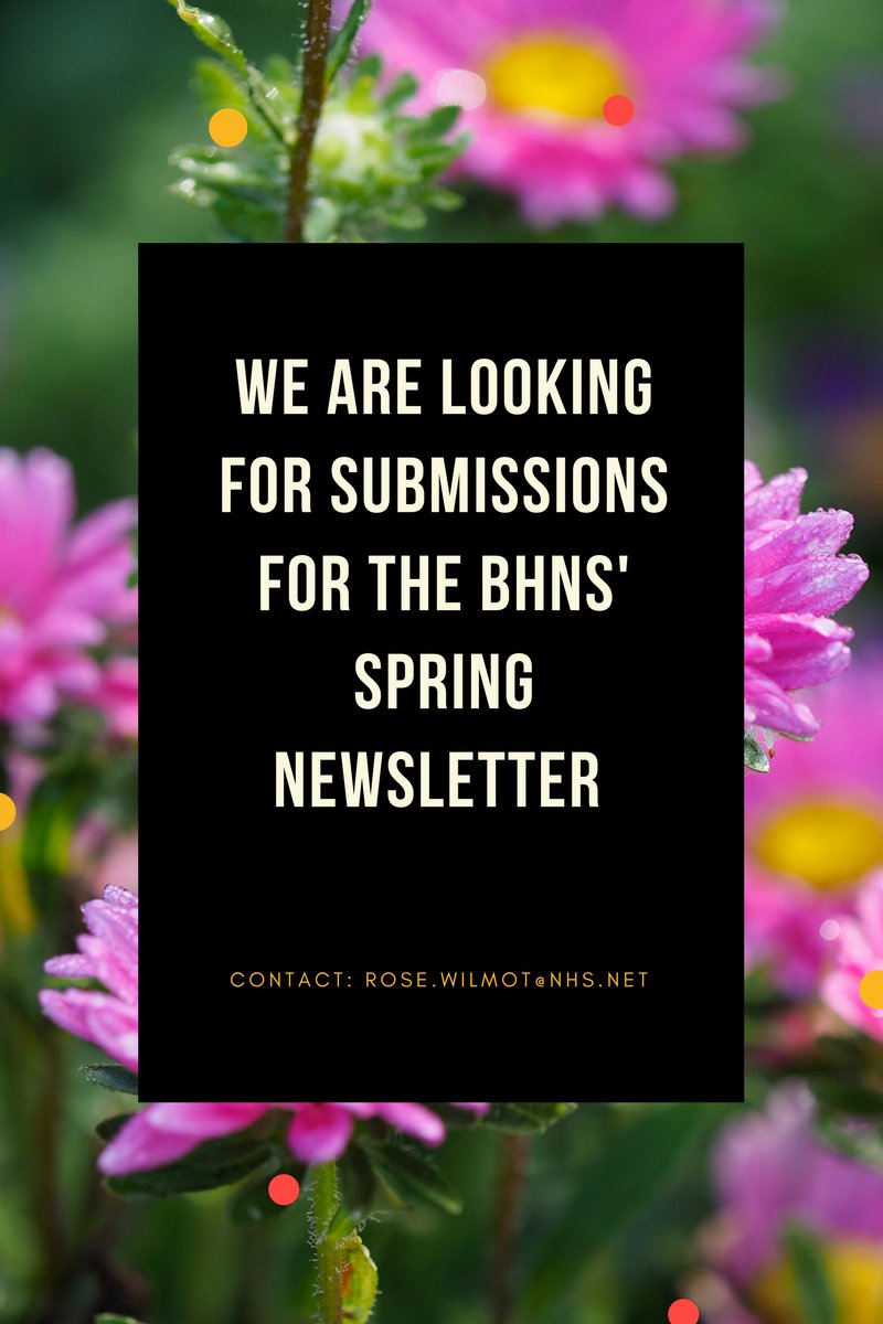 We are looking for submissions from members for the BHNS' Spring Newsletter.  Please get in touch with me if you would like to make a contribution.