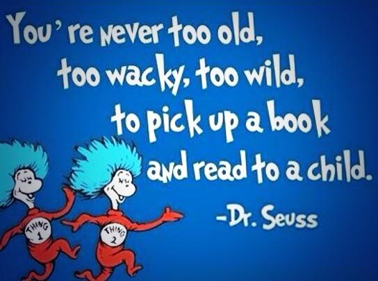 "You’re never too old, too wacky, too wild, to pick up a book and read to a child!"  -Dr. Seuss #ReadAcrossAmericaDay and Celebrate #DrSeussDay becasue #readingisfun