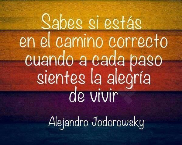 alejodorowsky's tweet photo. Sabes si estás en el camino correcto cuando a cada paso sientes la alegría de vivir. https://t.co/T5ezd2Yfoi