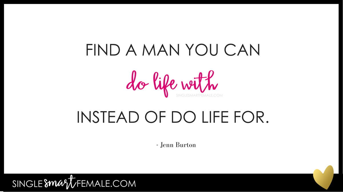ssfemalepodcast's tweet image. Find a man you can do life with instead of do life for.  Jenn Burton #SingleSmartFemale #ShouldIWait