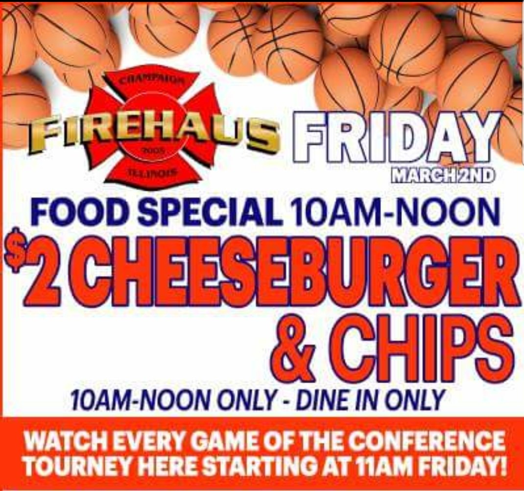 Friday Firehaus  Food Special:
$2 CHEESEBURGER &amp; Haus CHIPS (Dine in) 2 Hours Only!!
from 10am-Noon

Come watch the Big Ten Tourney Here starts with #1 MSU vs Wisc. at 11am