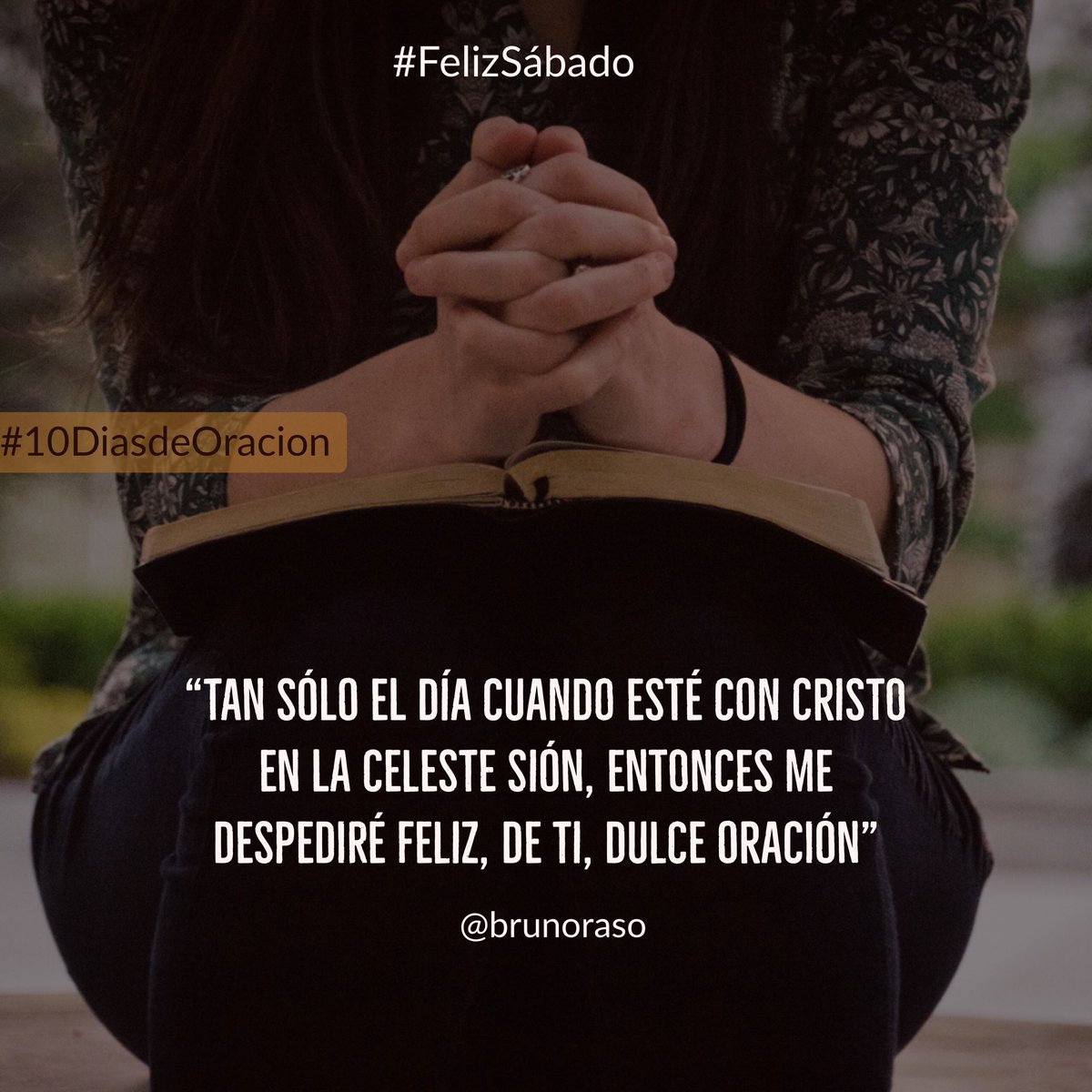 “Tan sólo el día cuando esté con Cristo en la celeste Sión, entonces me despediré feliz, de ti, dulce oración” 
🙏 #10DiasdeOracion 
👉#FelizSabado 
<a href="/prertonkohler/">Erton C Köhler</a>