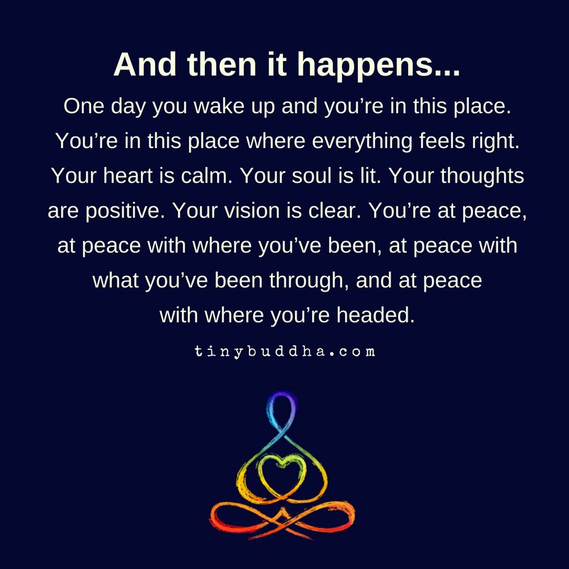 Tiny Buddha Quote Of The Day Tiny Buddha On Twitter: "One Day You Wake Up And You're In This Place Where  Everything Feels Right. Your Heart Is Calm. Your Soul Is Lit. Your Thoughts  Are Positive. Your Vision