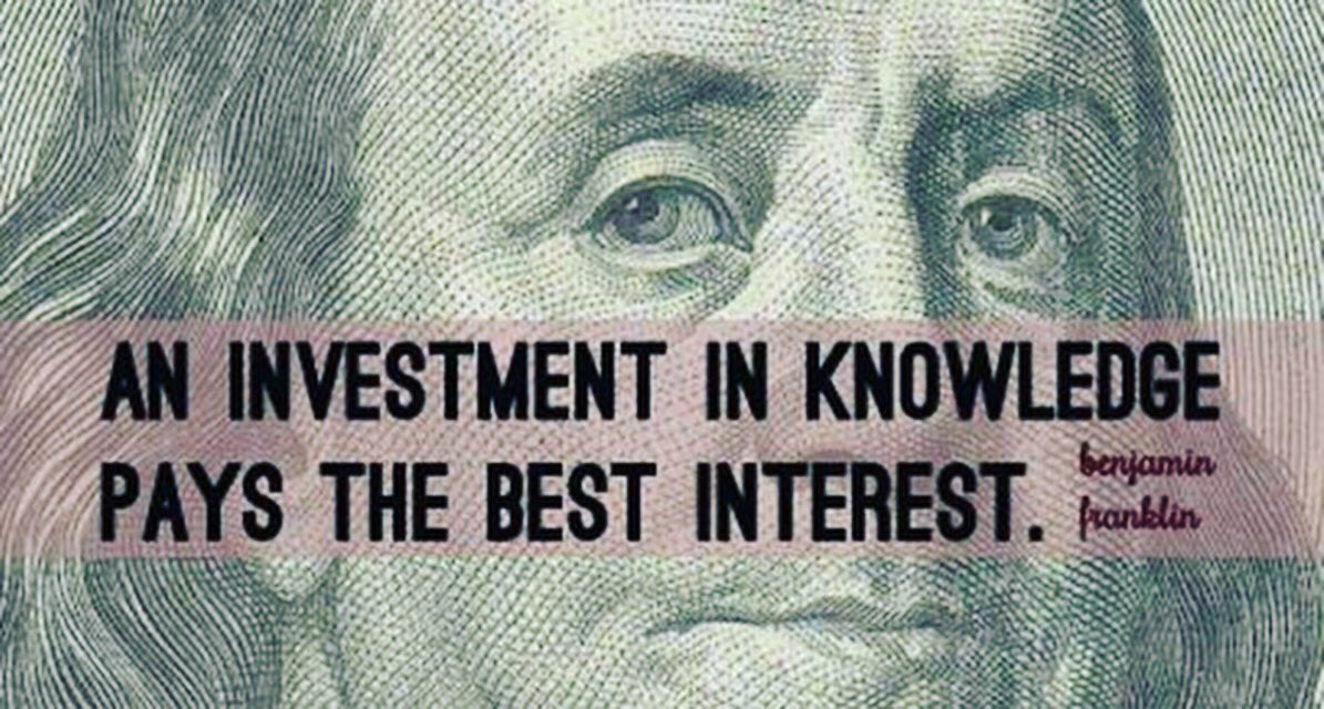 “An investment in knowledge pays the best interest.” -Benjamin Franklin