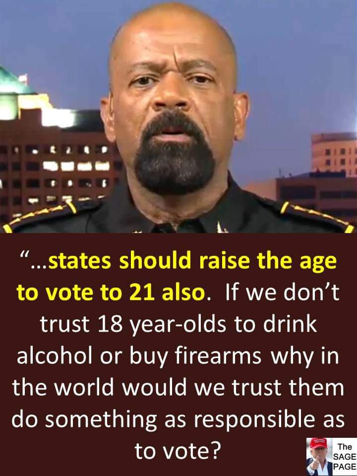Chicago1Ray's tweet photo. "States should raise the age to vote to [21] also.If we don't trust [18] yr old's to drink alcohol to buy firearms why in the world would we trust them do something as responsible as to vote? @SheriffClarke ✔

The Kind of Straight talk that this Country needs in times like these https://t.co/hR6VC359vH